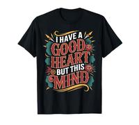 I Have A Good Heart But This Mind Chaotic Thoughts - Camiseta