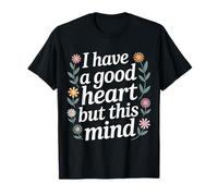 I Have A Good Heart But This Mind Pensamientos caóticos - Camiseta