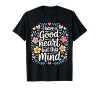 I Have A Good Heart But This Mind Pensamientos caóticos - Camiseta