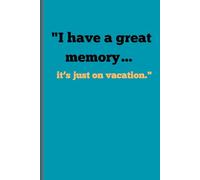 "I have a great memory… it’s just on vacation.": Funny Gift Notebook Journal For Family and Friends
