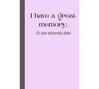 I have a great memory; it's just extremely short: Funny Notebook Journal for Family and Friends