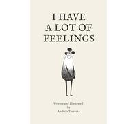 I HAVE A LOT OF FEELINGS: An Illustrated Fable About Panic Attacks and Emotional Sensitivity