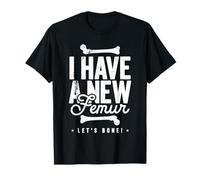I Have A New Femur - Let's Bone! Camiseta