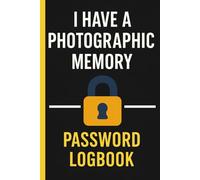 I Have a Photographic Memory: A Minimalist Password Logbook - A-Z Tabs, Security Tips, and Setup Pages for People Who Swear They'll Remember… Until They Don't