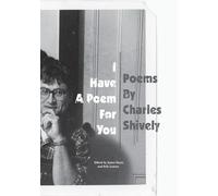 I Have A Poem For You: Poems by Charles Shively