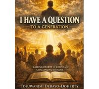 I Have A Question to A Generation: Calling Hearts to Christ and Challenging the Soul