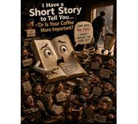 I Have a Shorte Story to Tell You Or Is Your Coffee More Important: Everyone wakes up eventually. But not everyone gets out of bed.