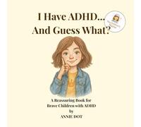 I Have ADHD... And Guess What?: A Reassuring Book for Brave Children with ADHD