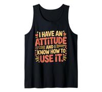 I Have An Attitude and I Know How To Use It - Camiseta sin Mangas