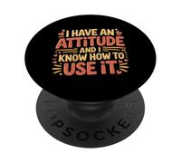 I Have An Attitude and I Know How To Use It - PopSockets PopGrip Adhesivo