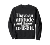 I Have An Attitude and I Know How To Use It - Sudadera