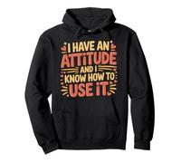 I Have An Attitude and I Know How To Use It - Sudadera con Capucha