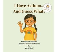 I Have Asthma... And Guess What?: I Reassuring book for Brave children with Asthma. (I Have… And Guess What?)