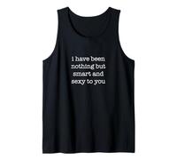 I Have Been Nothing But Smart and Sexy To You Funny Ironic Camiseta sin Mangas