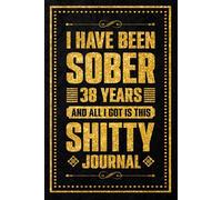 I Have been sober 38 years: Celebrating Thirty-eight Years of Sobriety and Personal Strength, 120 Pages, 6 x 9 Inch
