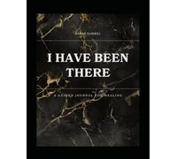 I Have Been There: A Guided Healing Journal For Trauma Survivors