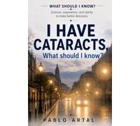 I Have Cataracts: What Should I Know?: A Clear Guide to Cataracts, Surgery, and Intraocular Lenses