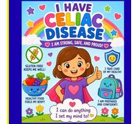 I Have Celiac Disease: I am Strong, Safe and Proud!
