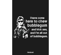I Have Come Here To Chew Bubblegum And Kick Ass Notebook: Lined College Ruled Paper, Planner, Diary, Journal, 6x9 120 Pages, Matte Finish Cover