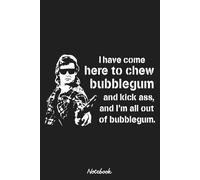 I Have Come Here To Chew Bubblegum And Kick Ass Notebook: Notebook College Ruled Lined Blank Journal Notepad