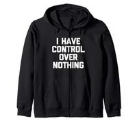 I Have Control Over Nothing - Novedad sarcástica Divertida Sudadera con Capucha