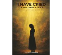 I Have Cried A Million Tears: But God Was Always There To Dry Them Away