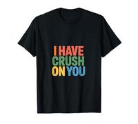 I Have Crush On You Romantic Flirty Puns ||- Camiseta