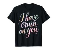 I Have Crush On You Romantic Flirty Puns - Camiseta