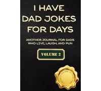 I Have Dad Jokes for Days Volume 2: Another Journal for Dads Who Live, Laugh, and Pun