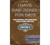 I Have Dad Jokes for Days Volume 3: The Journal for Dads Who Live, Laugh, and Pun