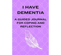 I have Dementia: A Guided Journal for Coping and Remembering