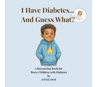 I Have Diabetes... And Guess What?: A Reassuring Book for brave children with Diabetes. (I Have… And Guess What?)