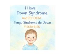 I Have Down Syndrome - And It’s Okay: Tengo síndrome de Down y está bien (“And It’s Okay” Series - Children’s Social & Emotional Learning)