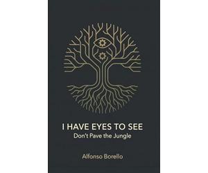 I Have Eyes to See: Don't Pave the Jungle (Books of Life)