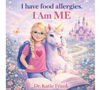 I Have Food Allergies. I am ME: A Children’s Book About Food Allergies, Inclusion, and Self-Confidence (I Am ME- A Children's Health Book Series)