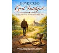 I Have Found God Faithful: Reflections From A Long Walk With God
