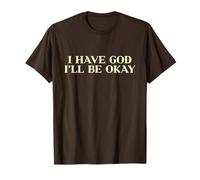 I Have God I'Ll Be Okay, Christian Shirt, Jesus Faith Easter Camiseta