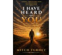 I Have Heard of You: A Journey Through Grief, Anger, and Encountering the Father's Heart