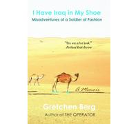 I Have Iraq in My Shoe: Misadventures of a Soldier of Fashion