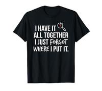 I Have It All Together I Just Forgot Where I Put It Mom Camiseta