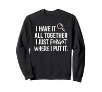 I Have It All Together I Just Forgot Where I Put It Mom Sudadera