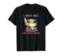 I Have Just About Enough Frog Knife Bold Statement Camiseta