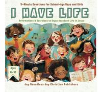 I Have Life: 5 Minute Interactive Christian Devotions for School-Age Boys and Girls 6-10 with Affirmations & Exercises to Enjoy Abundant Life in ... Resilience, and Strengthen Identity)