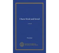 I have lived and loved: a novel