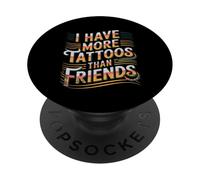I Have More Tattoos Than Friends | |- PopSockets PopGrip Adhesivo