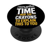 I Have Neither The Time Nor The Crayons To Explain Frase PopSockets PopGrip Adhesivo