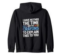 I Have Neither The Time Nor The Crayons To Explain This Sudadera con Capucha