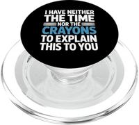 I Have Neither The Time Nor The Crayons To Explain To You PopSockets PopGrip para MagSafe