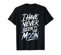 I Have Never Been To The Moon Humor Aleatorio - Camiseta