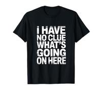 I Have No Clue What's Going On Here Confused Puns |- Camiseta